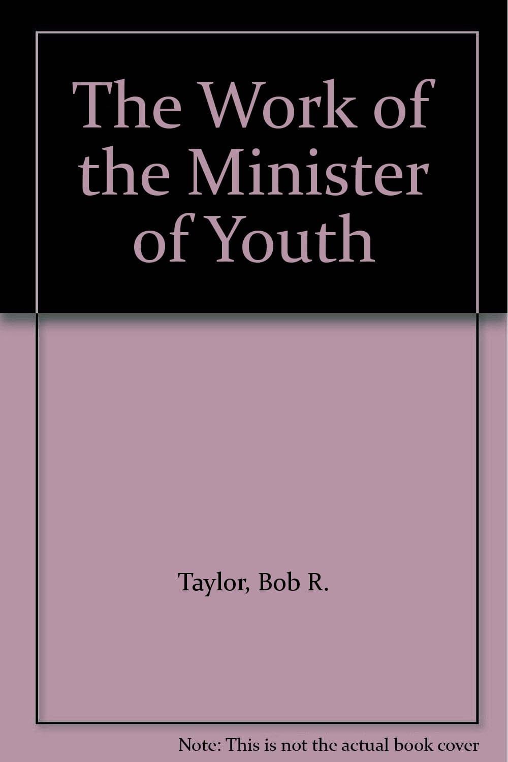 The Work of the Minister of Youth [Paperback] Bob R. Taylor by null