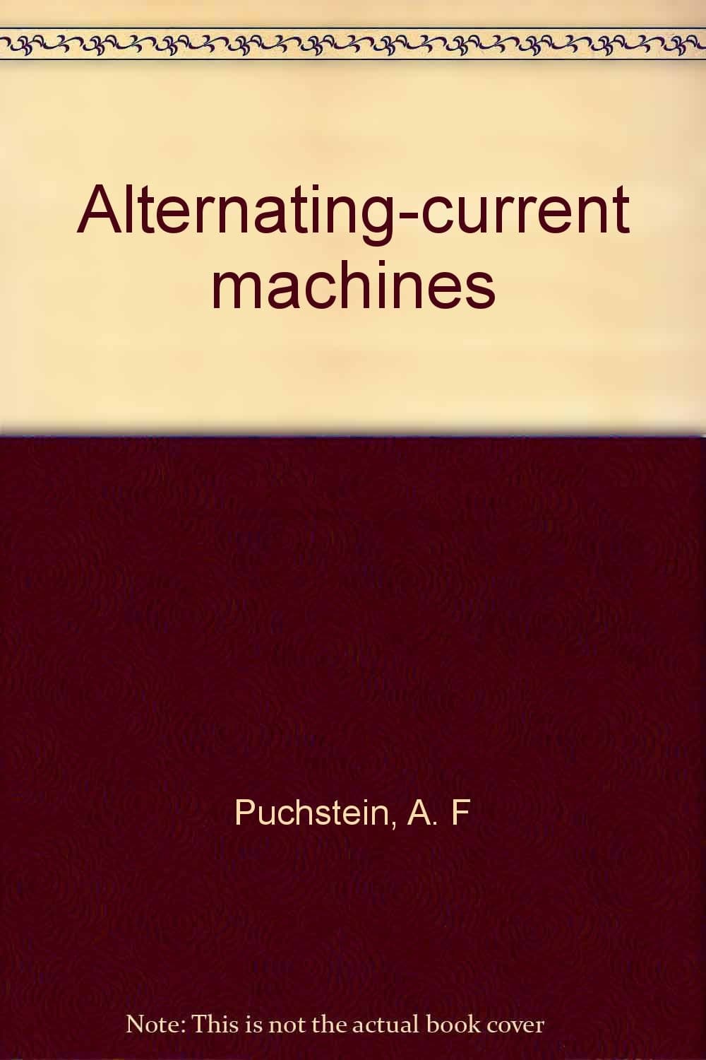 Alternating-current Machines. Second Edition [Hardcover] Puchstein, A.F. and T.C. Lloyd by null