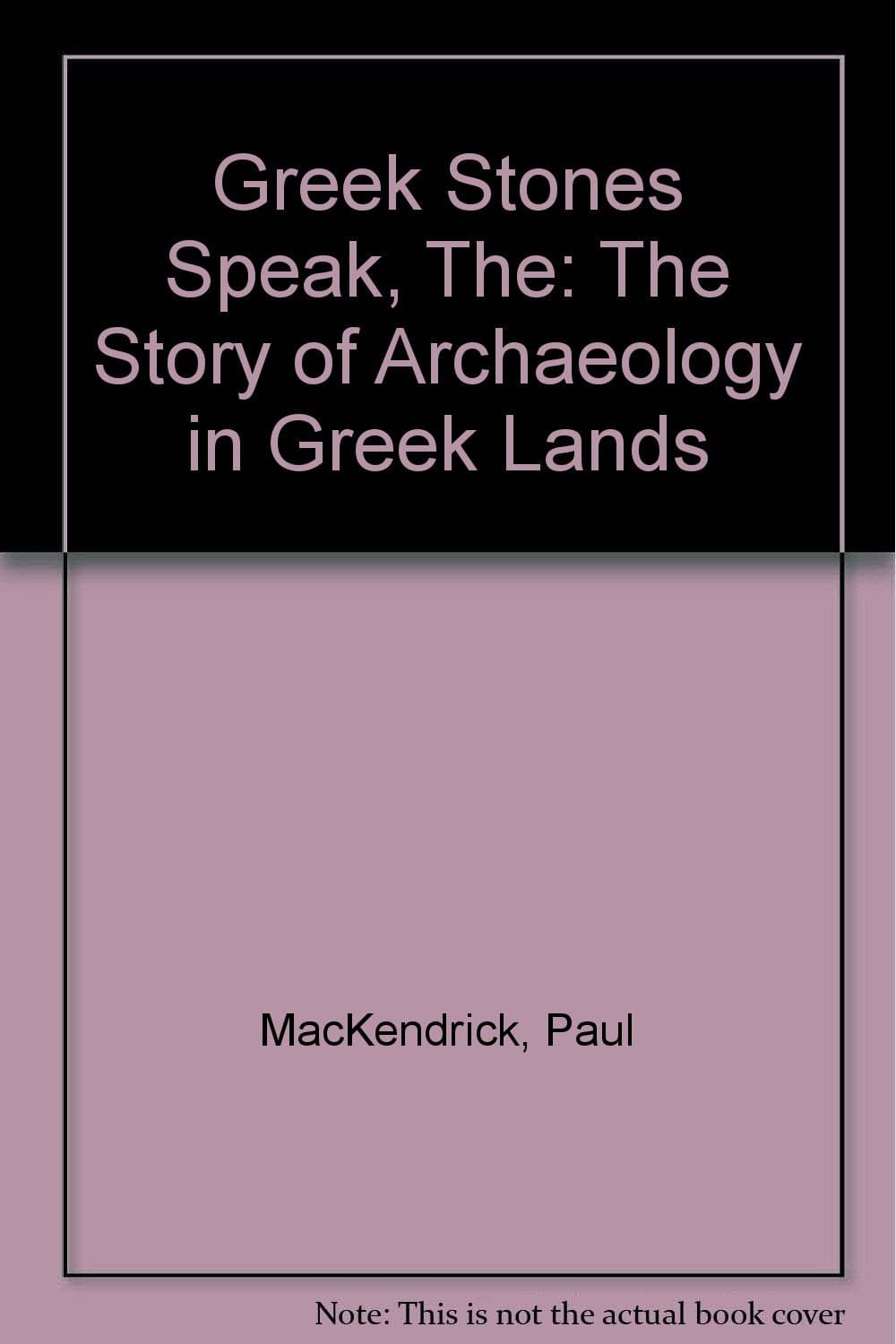 The Greek Stones Speak: The Story of Archaeology in Greek Lands Paul MacKendrick by null
