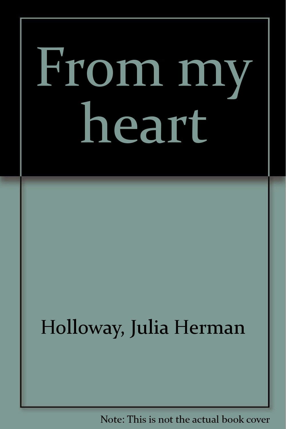 From my heart [Hardcover] Holloway, Julia Herman. by null