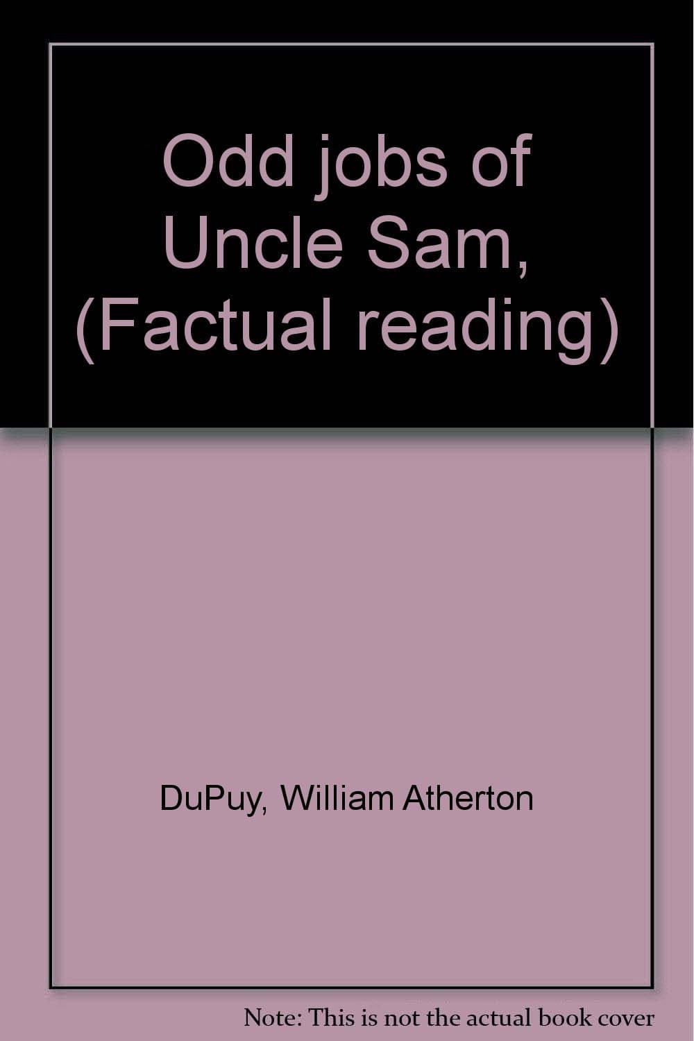 Odd jobs of Uncle Sam, (Factual reading) [Unknown Binding] DuPuy, William Atherton by null