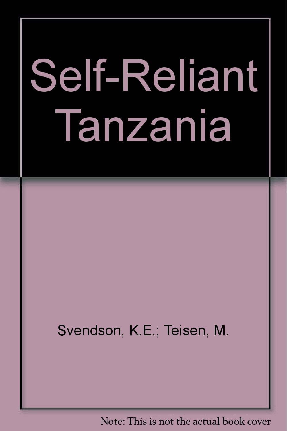 Self-Reliant Tanzania [Paperback] Svendsen, Knud Erik; Teisen, Merete by null
