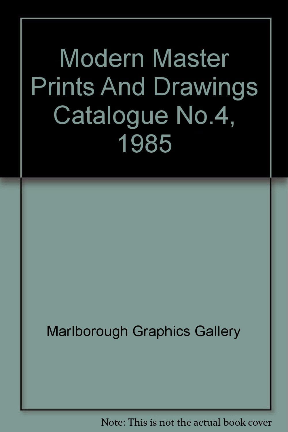 Modern Master Prints and Drawings Catalogue No.4, 1985 [Paperback] Marlborough Graphics Gallery by null