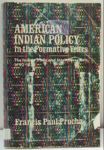 American Indian Policy in the Formative Years the Prucha, Francis Paul by null