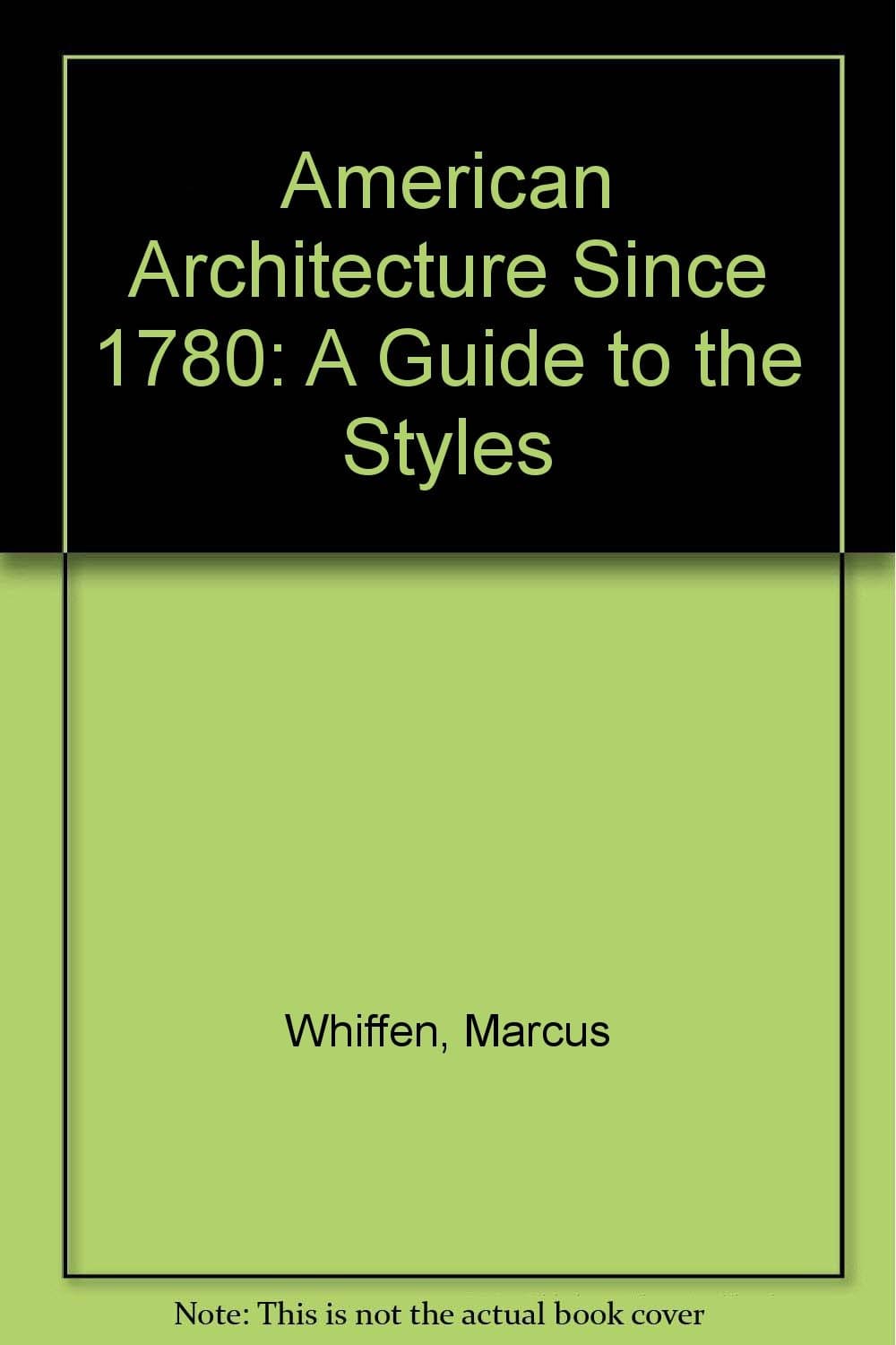 American Architecture Since 1780: A Guide to the Styles Whiffen, Marcus by null
