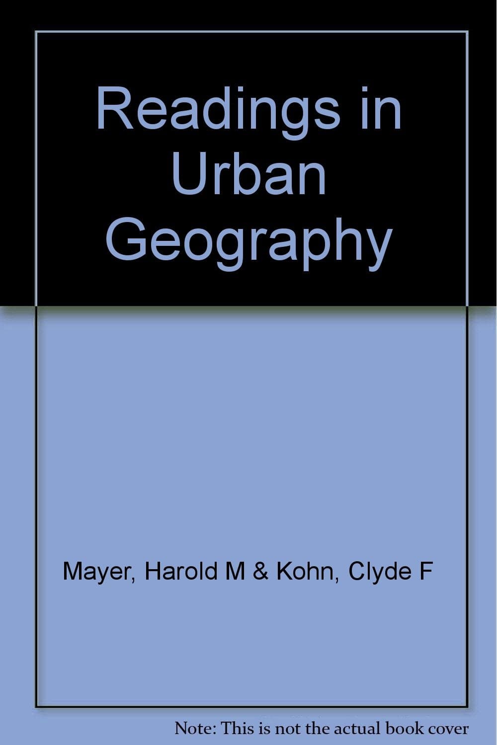 Readings in Urban Geography [Hardcover] Mayer, Harold M. & Clyde F. Kohn, Editors by null
