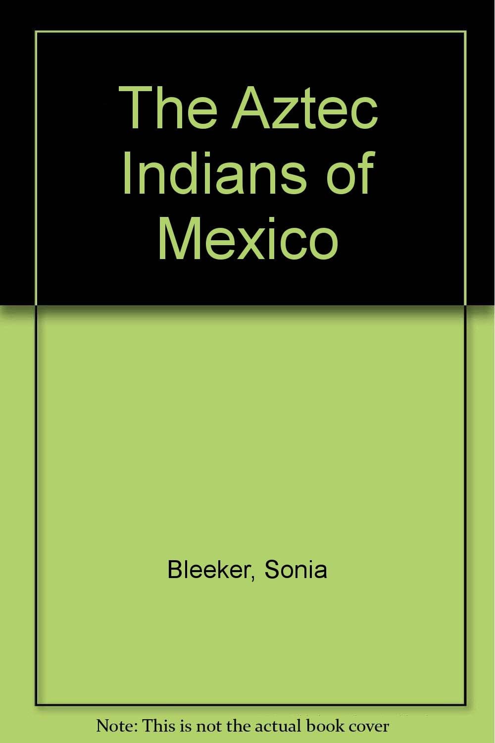 The Aztec Indians of Mexico Bleeker, Sonia by null