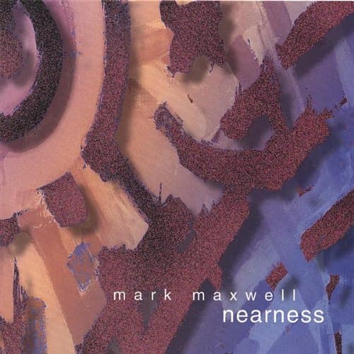 Nearness [Audio CD] Mark Maxwell by null