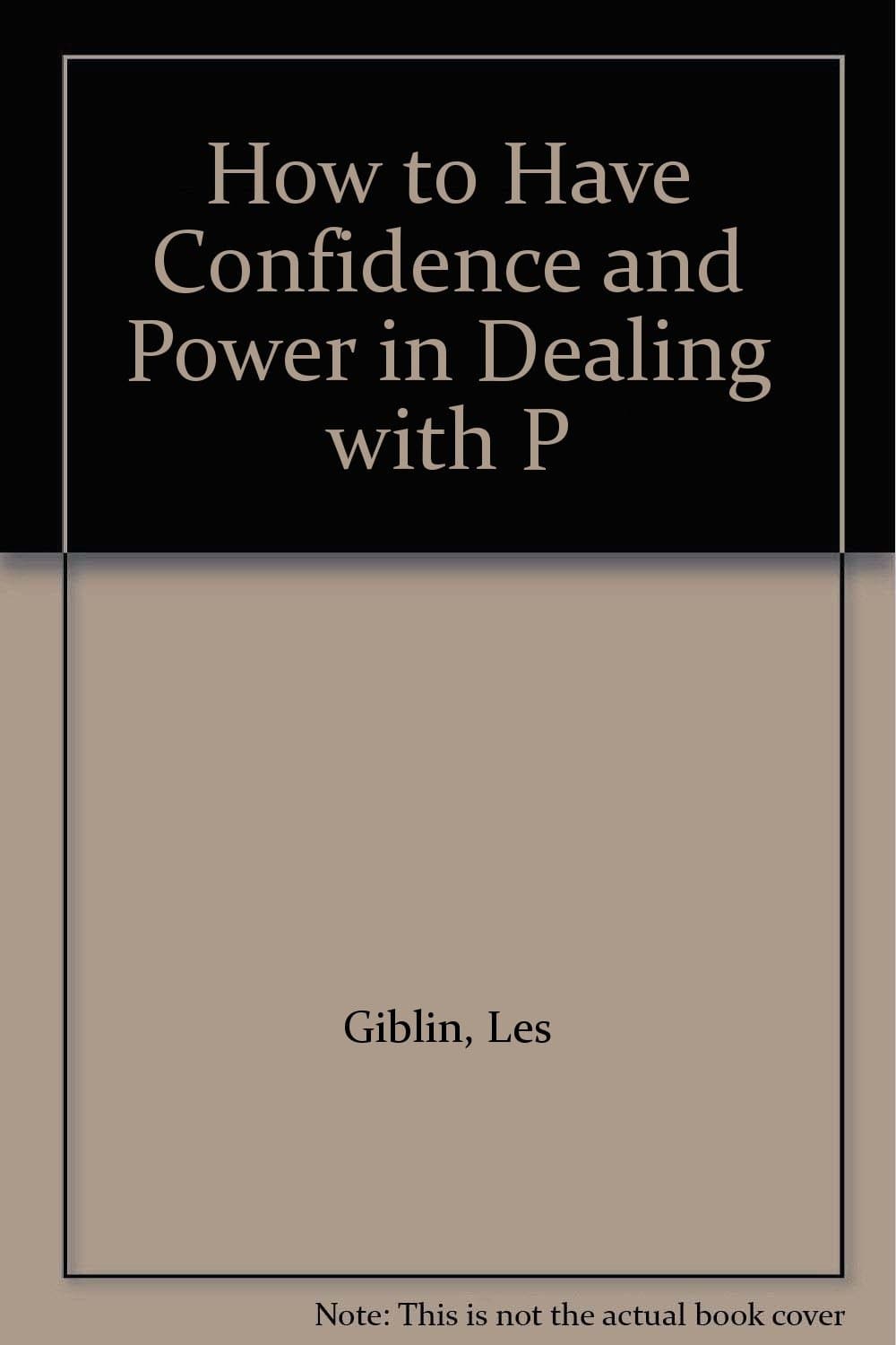 How to Have Confidence and Power in Dealing with P [Hardcover] Les Giblin by null