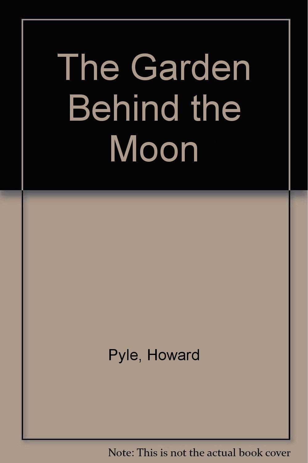 The Garden Behind the Moon [Hardcover] Pyle, Howard by null