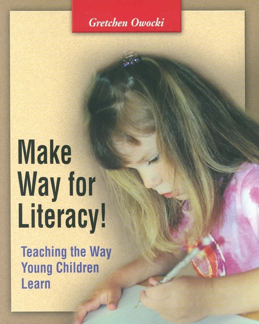 Make Way for Literacy! Teaching the Way Young Children Learn by Gretchen Owocki