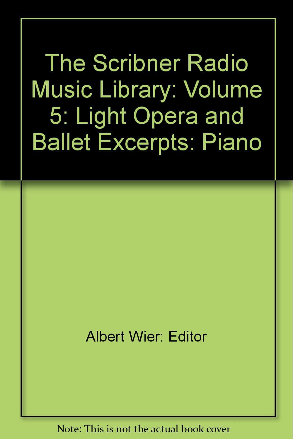 The Scribner Radio Music Library: Volume 5: Light Opera and Ballet Excerpts: Piano [Hardcover] Wier, Albert E. by null