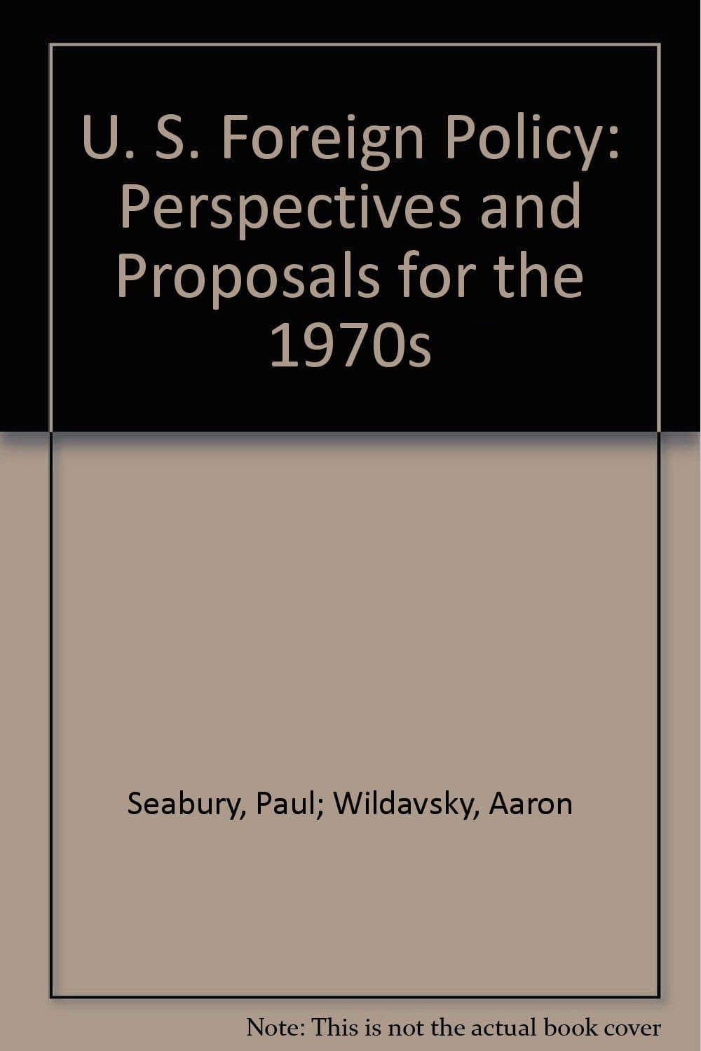 U. S. Foreign Policy: Perspectives and Proposals for the 1970s [Hardcover] Seabury, Paul; Wildavsky, Aaron by null