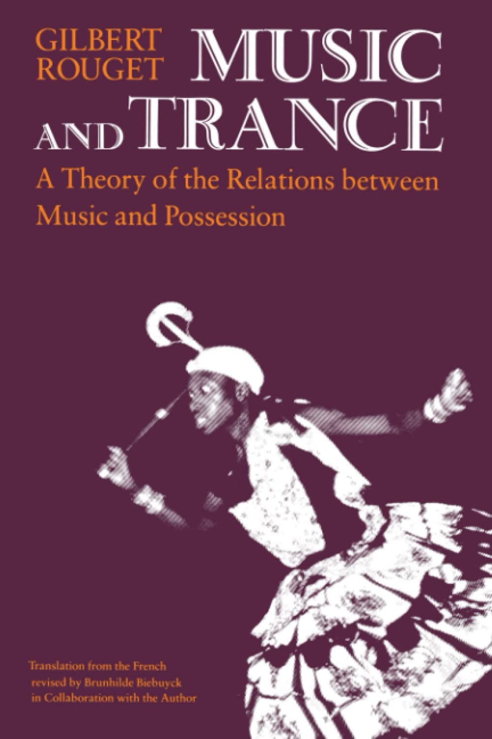 Music and Trance: A Theory of the Relations Between Music and Possession [Paperback] Rouget, Gilbert by null