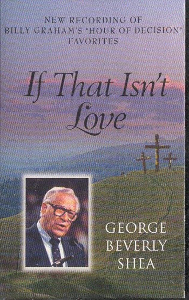 If That Isn't Love: A New Recording of Billy Graham's "Hour of Decision" Favorites [Audio Cassette] George Beverly Shea by null