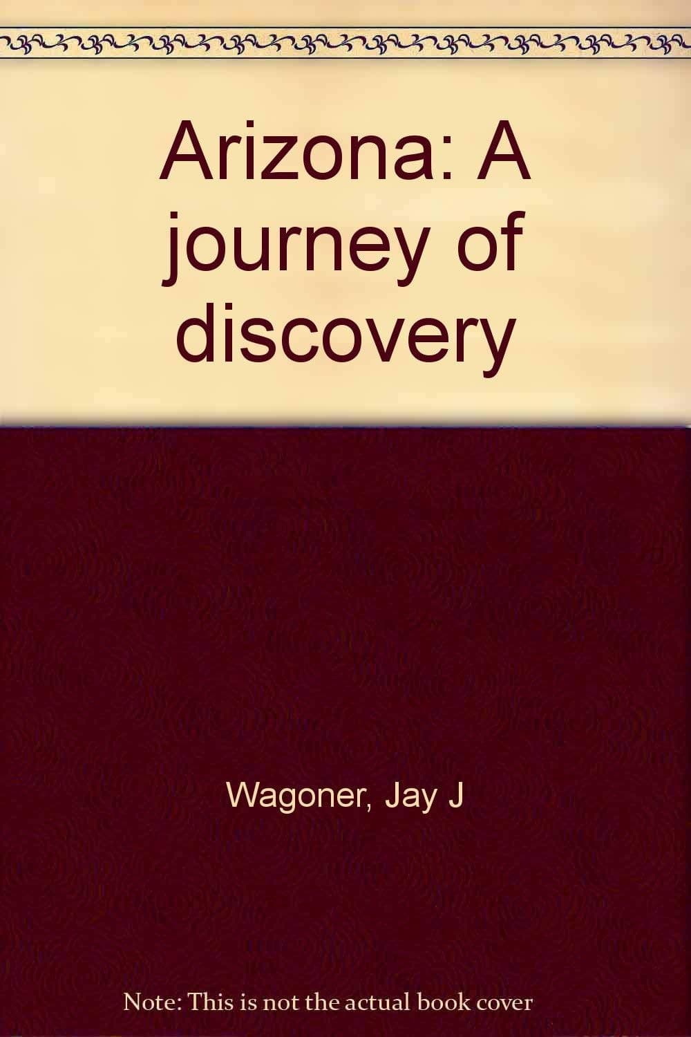 Arizona: A Journey of Discovery [Textbook Binding] Wagoner, Jay. by null
