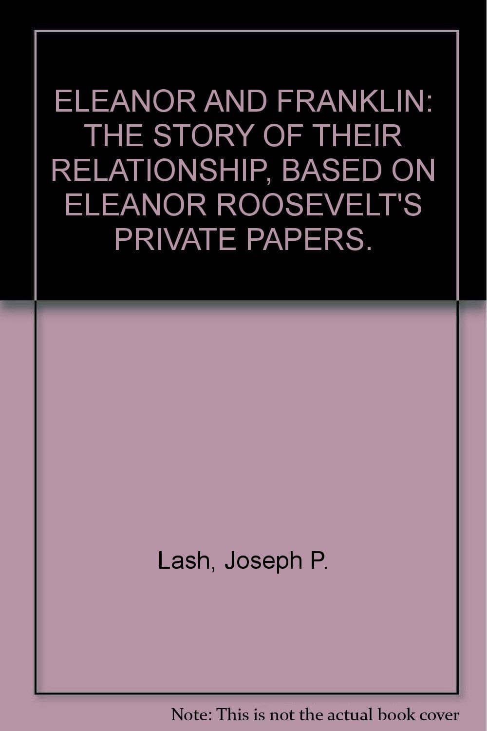 Eleanor and Franklin: The story of their relationship based on Eleanor Roosevelt's private papers [Hardcover] Lash, Joseph P. by null