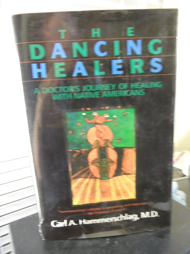 The Dancing Healers: A Doctor's Journey of Healing With Native Americans Carl A. Hammerschlag by null