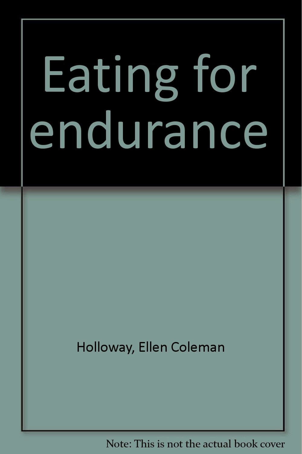 Eating for endurance Holloway, Ellen Coleman by null