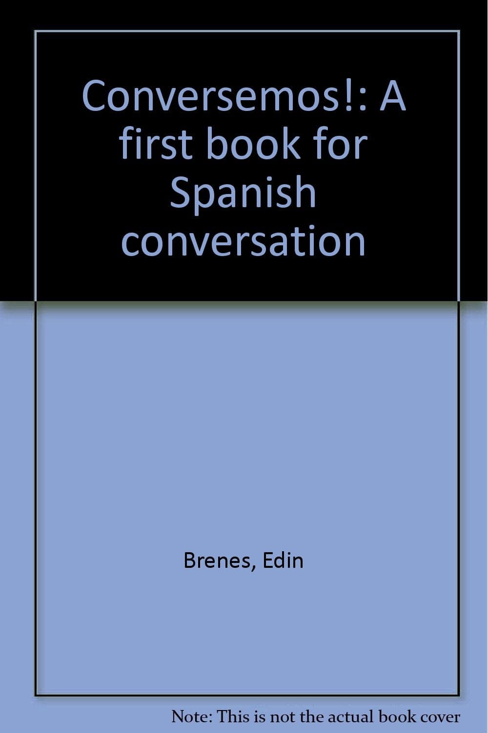 Conversemos!: A first book for Spanish conversation (English and Spanish Edition) Edin Brenes; D. H. Patterson and Pauline Harlan by null