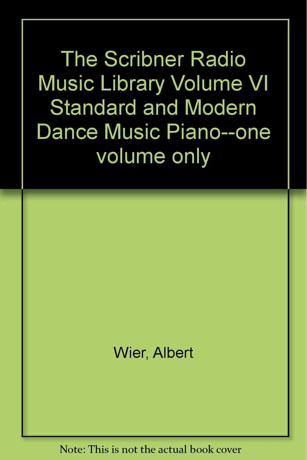 The Scribner Radio Music Library, Volume VI - Standard and Modern Dance Music: Piano [Hardcover] Wier, Albert E. by null