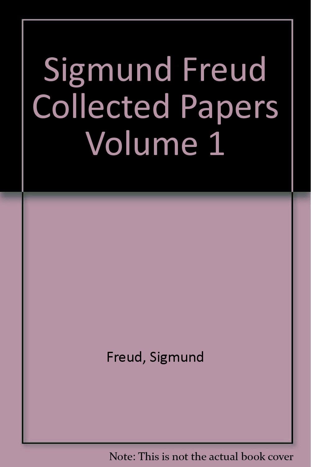 Sigmund Freud Collected Papers Volume 1 [Hardcover] unknown author by null