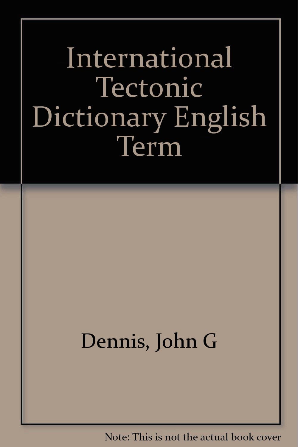 International tectonic dictionary, English terminology, ([American Association of Petroleum Geologists] Memoir) Dennis, John G by null