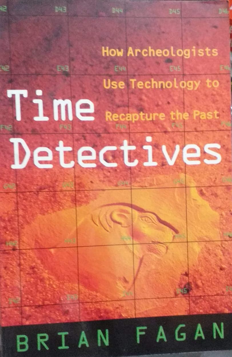 Time Detectives: How Archaeologists Use Technology to Recapture the Past Fagan, Brian by null