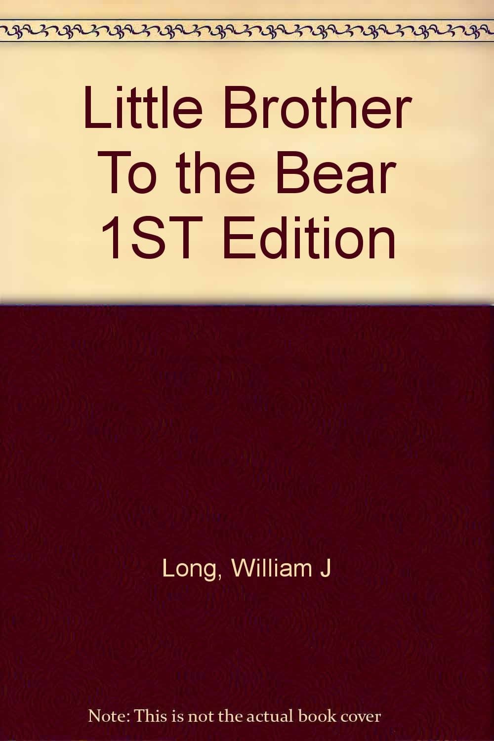 Little Brother To the Bear 1ST Edition [Hardcover] Long, William J by null