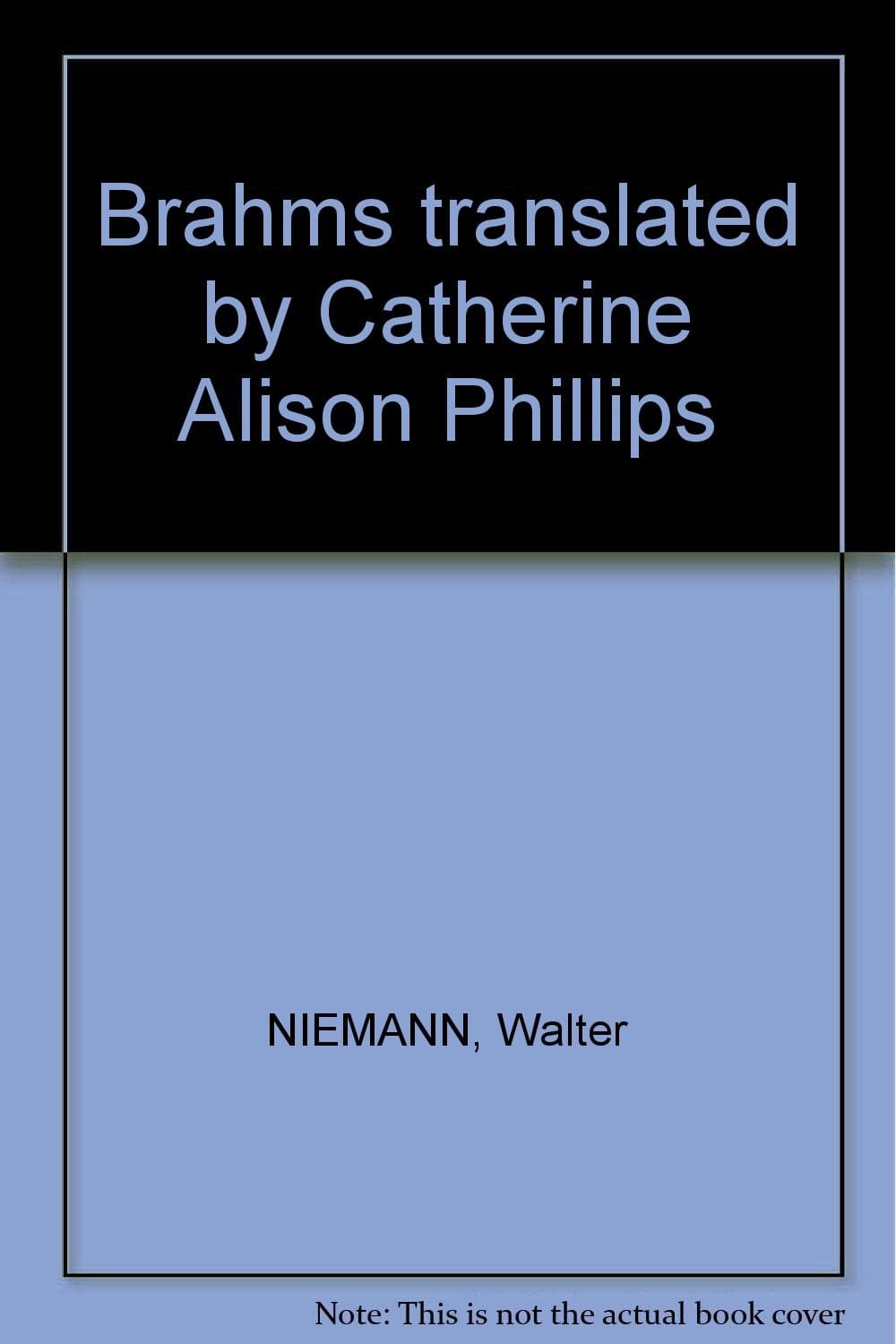 Brahms translated by Catherine Alison Phillips by Walter NIEMANN