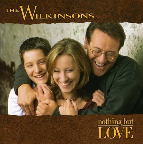 Nothing But Love [Audio CD] The Wilkinsons; Tom Roady; Tom Rowan; Tony Harrell; Tony Haselden; Joe Chemay; Shannon Forrest; Biff Watson; Brent Rowan; Sonny Garrish; John Hobbs; John Willis; Doug Johnson and Russ Zavitson by null