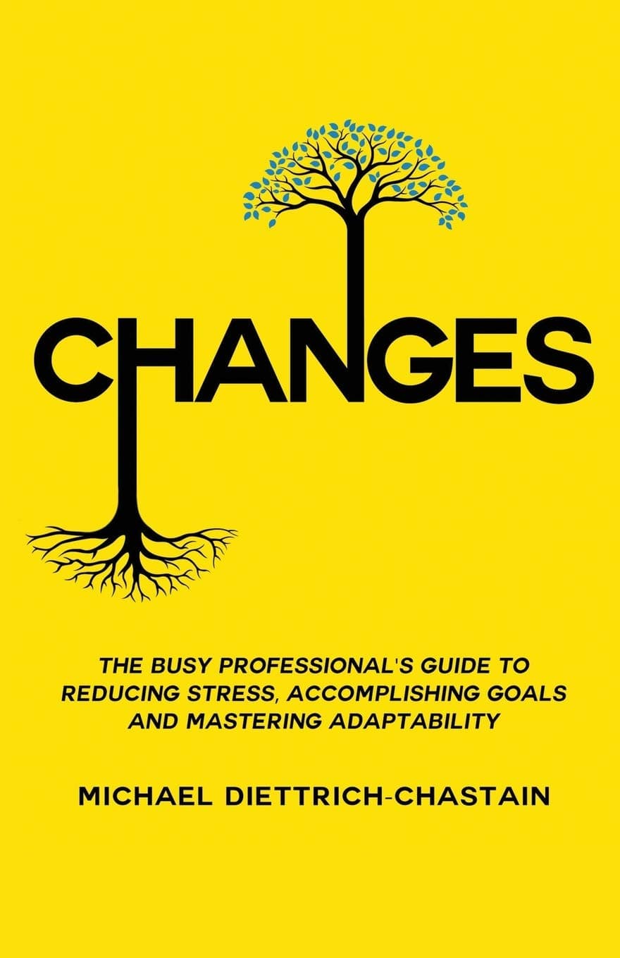 CHANGES: The Busy Professional's Guide to Reducing Stress, Accomplishing Goals and Mastering Adaptability [Paperback] Diettrich-Chastain, Michael