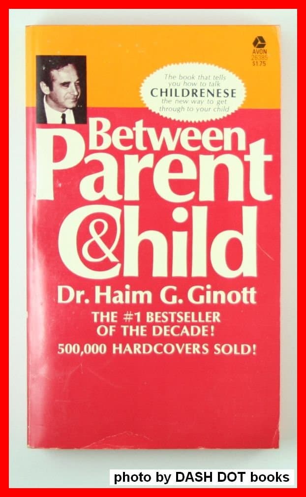Between parent and child by Dr. Haim G Ginott