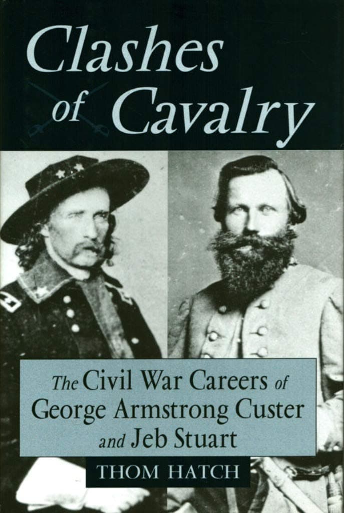 Clashes of Cavalry: The Civil War Careers of George Armstrong Custer and Jeb Stuart [Hardcover] Thom Hatch by null