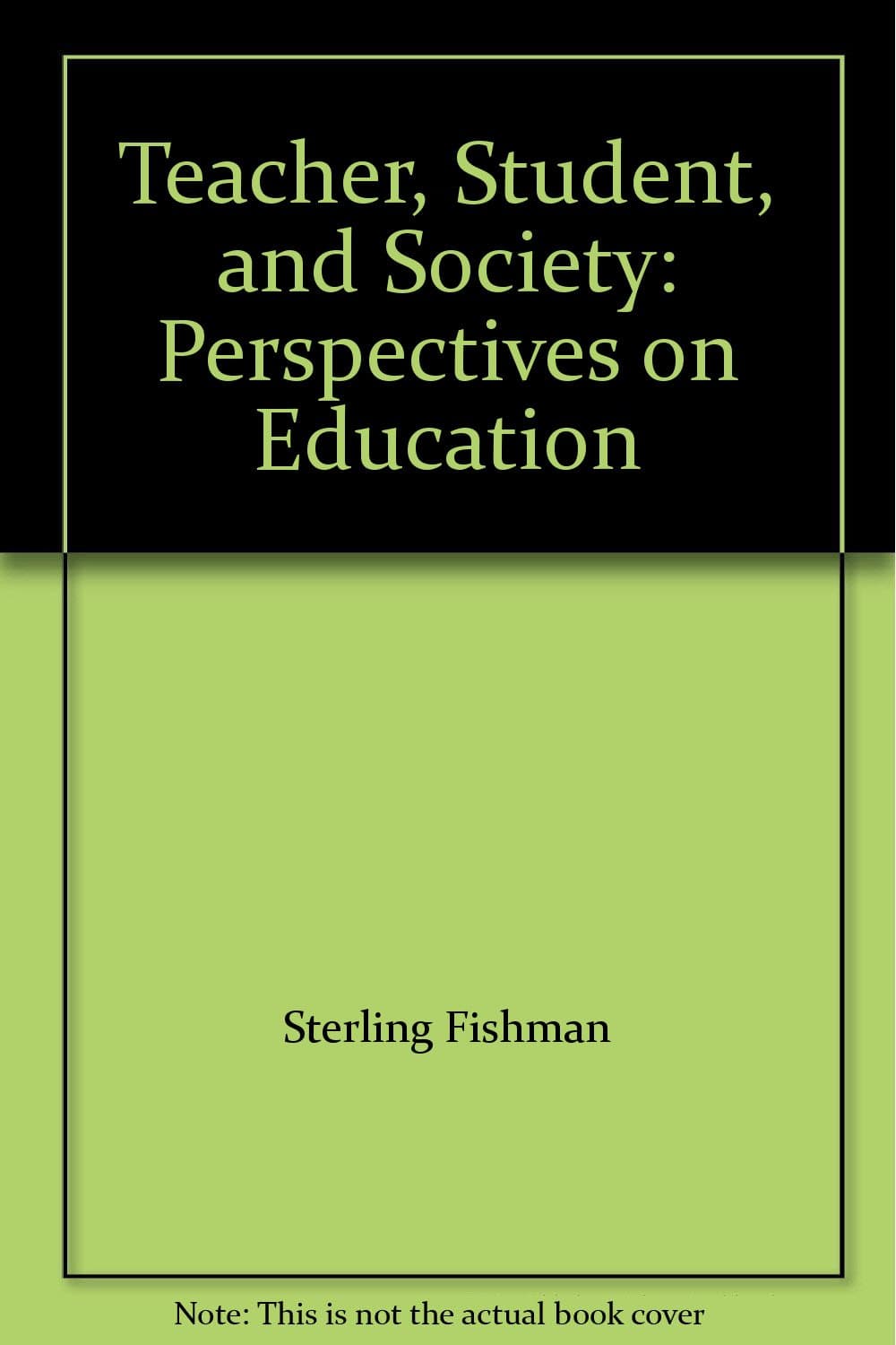 Teacher, Student, and Society: Perspectives on Education by Sterling Fishman