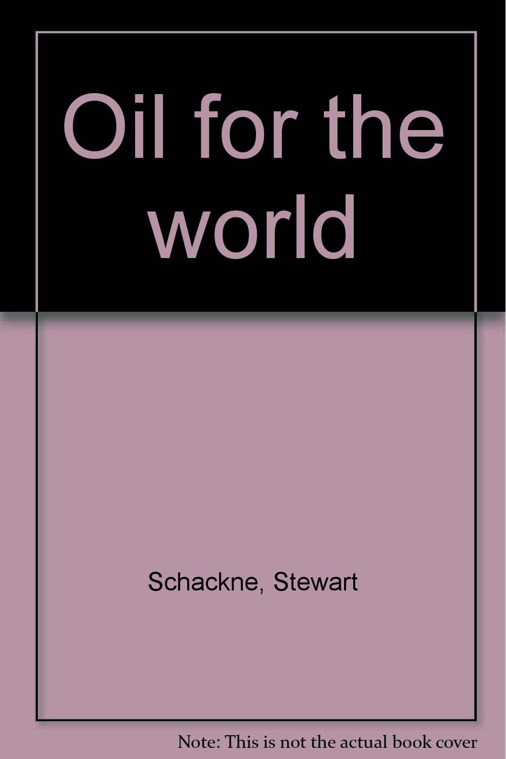 OIL FOR THE WORLD - SECOND REVISED EDITION [Hardcover] Stewart Schackne and N. D'Arcy Drake by null