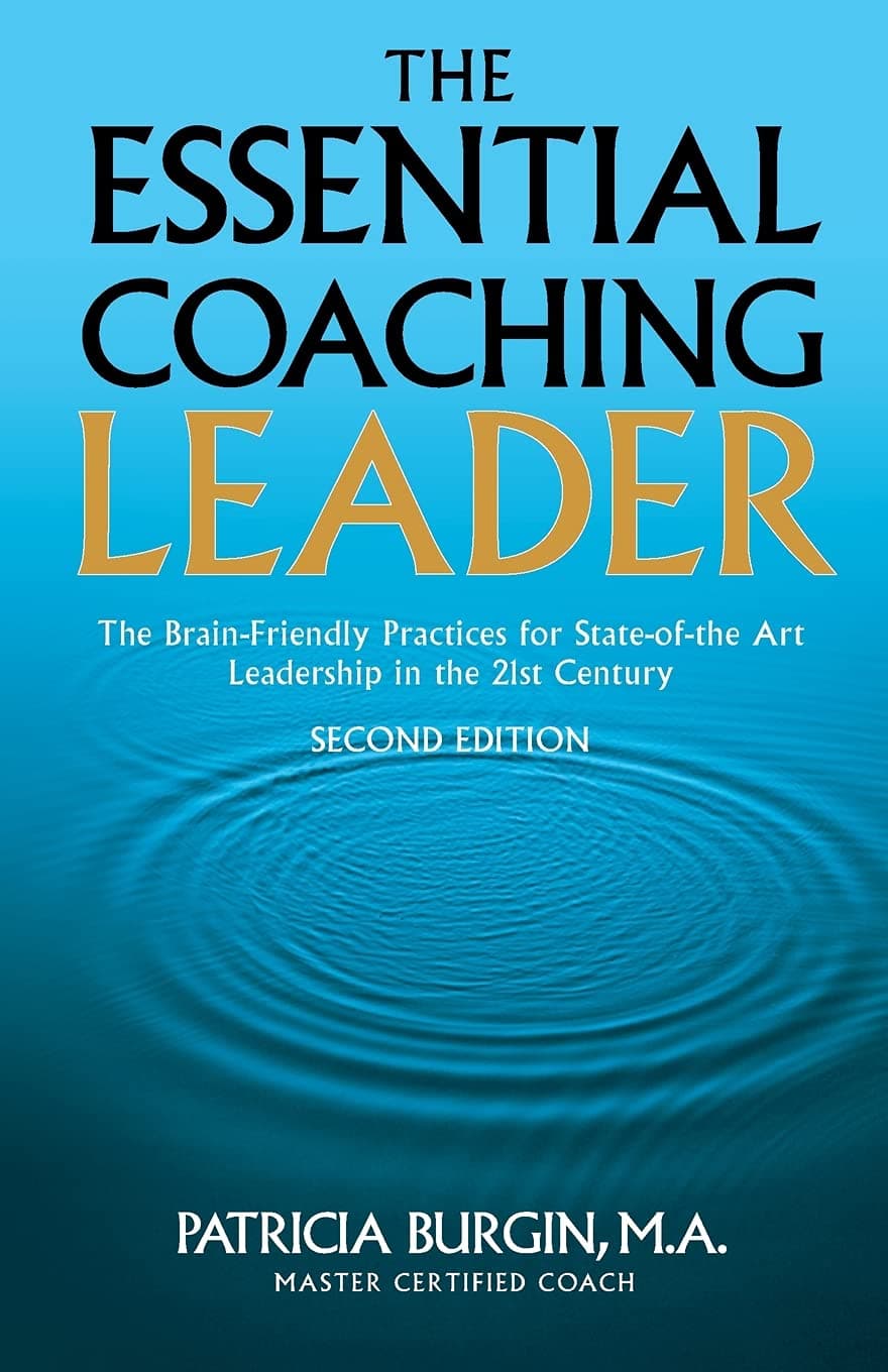 The Essential Coaching Leader: The Brain-Friendly Practices for State-of-the Art Leadership inthe 21st Century Burgin, Patricia by null