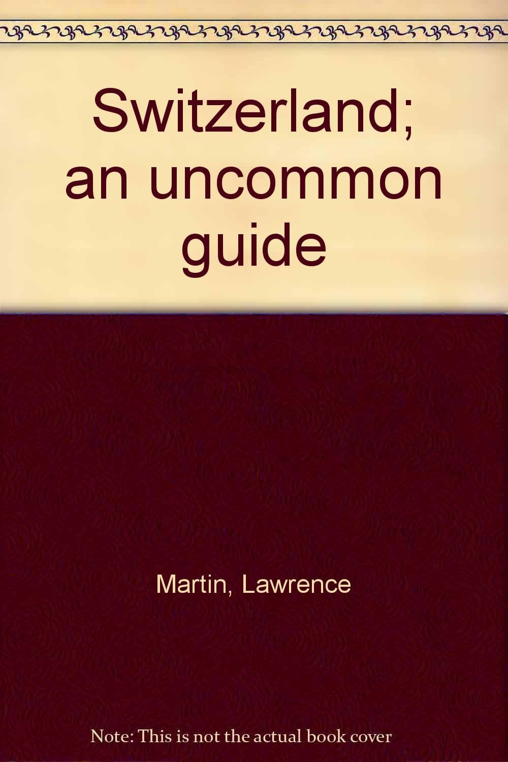 Switzerland; an uncommon guide Martin, Lawrence by null
