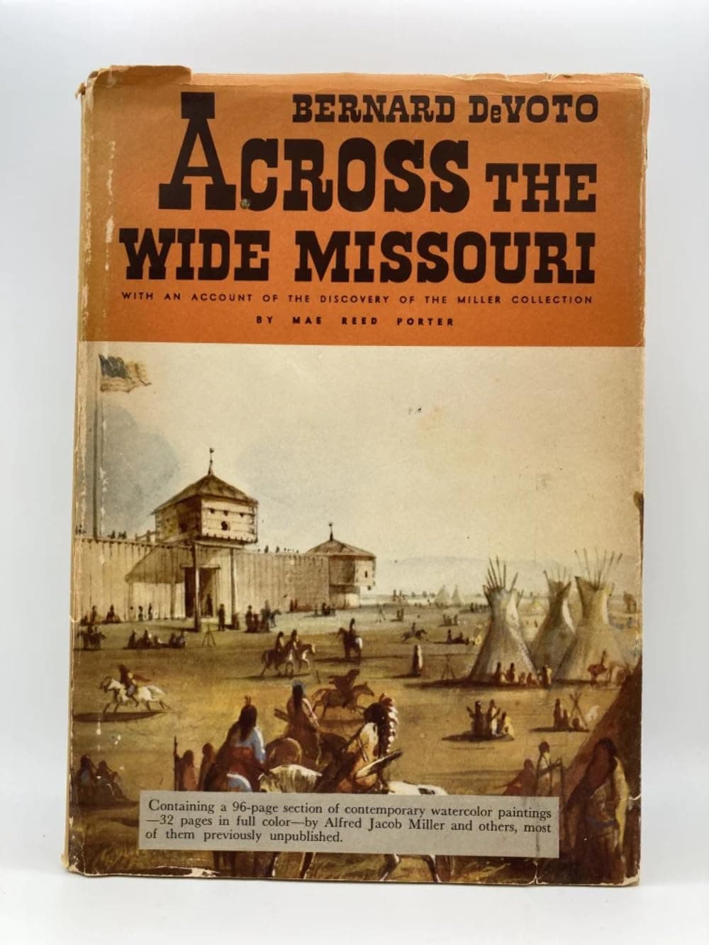 Across the Wide Missouri; with an Account of the Discovery of the Miller Collection [Hardcover] Devoto, Bernard; and Mae Reed Porter by null