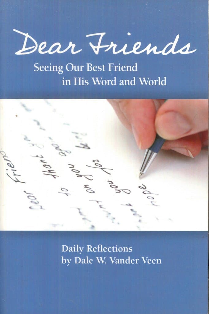 Dear Friends: Seeing Our Best Friend in His Word and World [Paperback] Dale W. Vander Veen by null