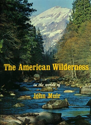 The American Wilderness in the Words of John Muir John Muir; Kent Dannen; Ed Cooper and David Muench by null
