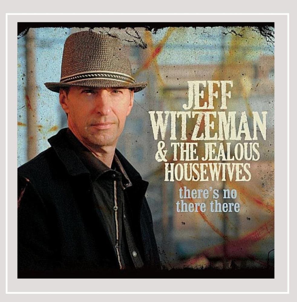 There's No There There [Audio CD] Jeff Witzeman and Jeff Witzeman & the Jealous Housewives by null