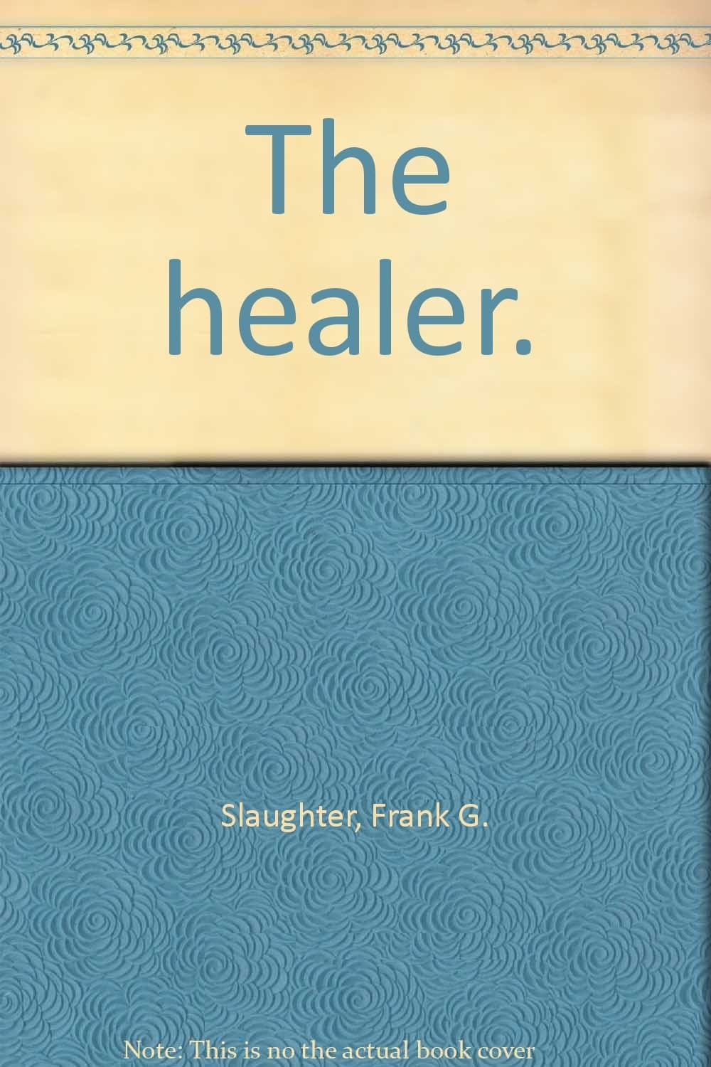 The Healer: The Strange Story of a Surgeon's Temptation [Hardcover] Slaughter, Frank G. by null