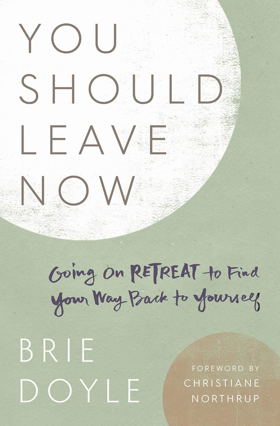 You Should Leave Now: Going on Retreat to Find Your Way Back to Yourself [Paperback] Brie Doyle and Christiane Northrup by null