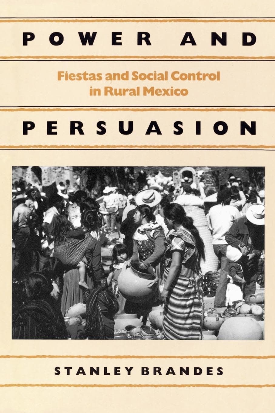 Power and Persuasion: Fiestas and Social Control in Rural Mexico [Paperback] Brandes, Stanley by null
