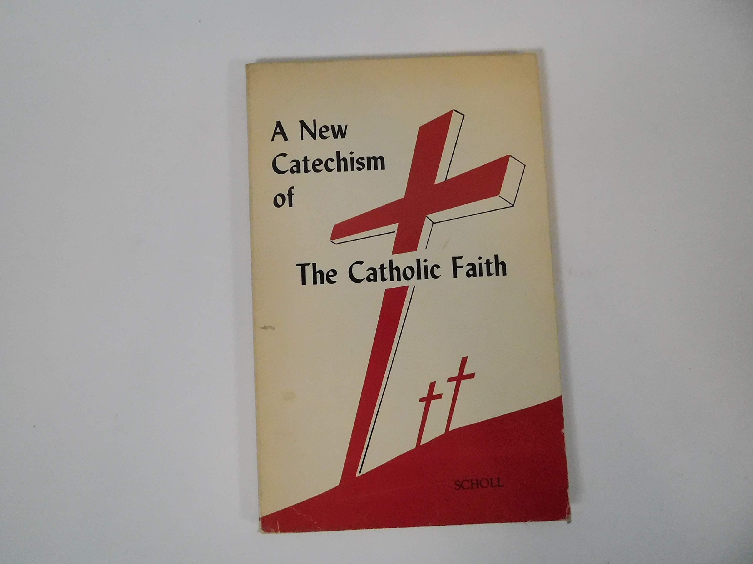 A New Catechism of the Catholic Faith [Paperback] John P. Scholl by null