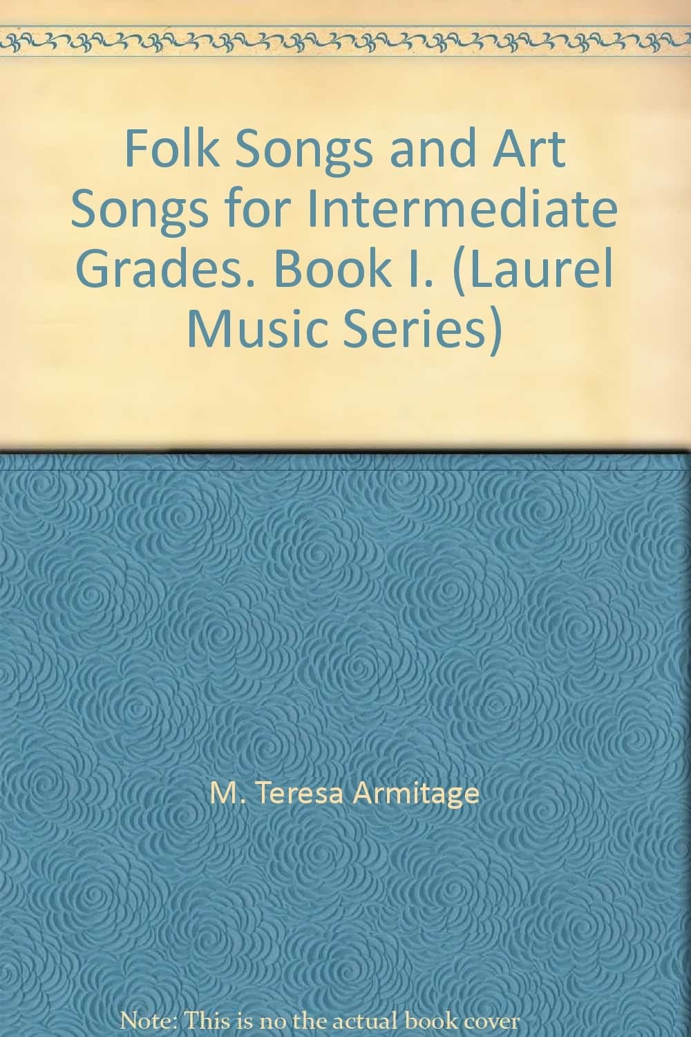 Folk Songs and Art Songs for Intermediate Grades. Book I. (Laurel Music Series) [Hardcover] m. teresa armitage