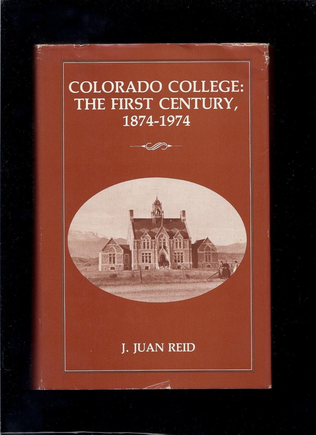 Colorado College: The first by century, 1874-1974 Reid, J. Juan