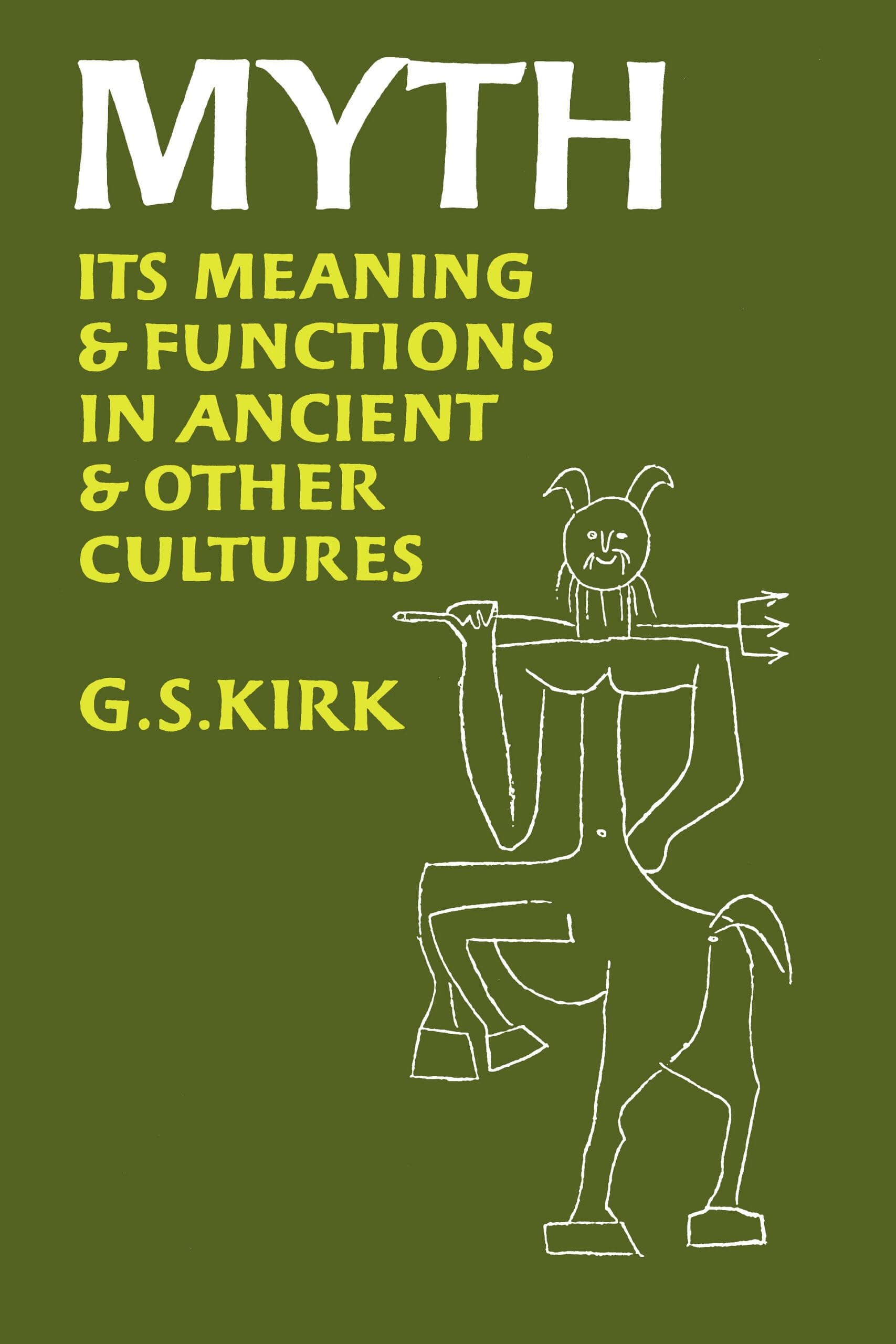 Myth: Its Meaning and Functions in Ancient and Other Cultures (Sather Classical Lectures) (Volume 40) [Paperback] Kirk, G. S. S. by null
