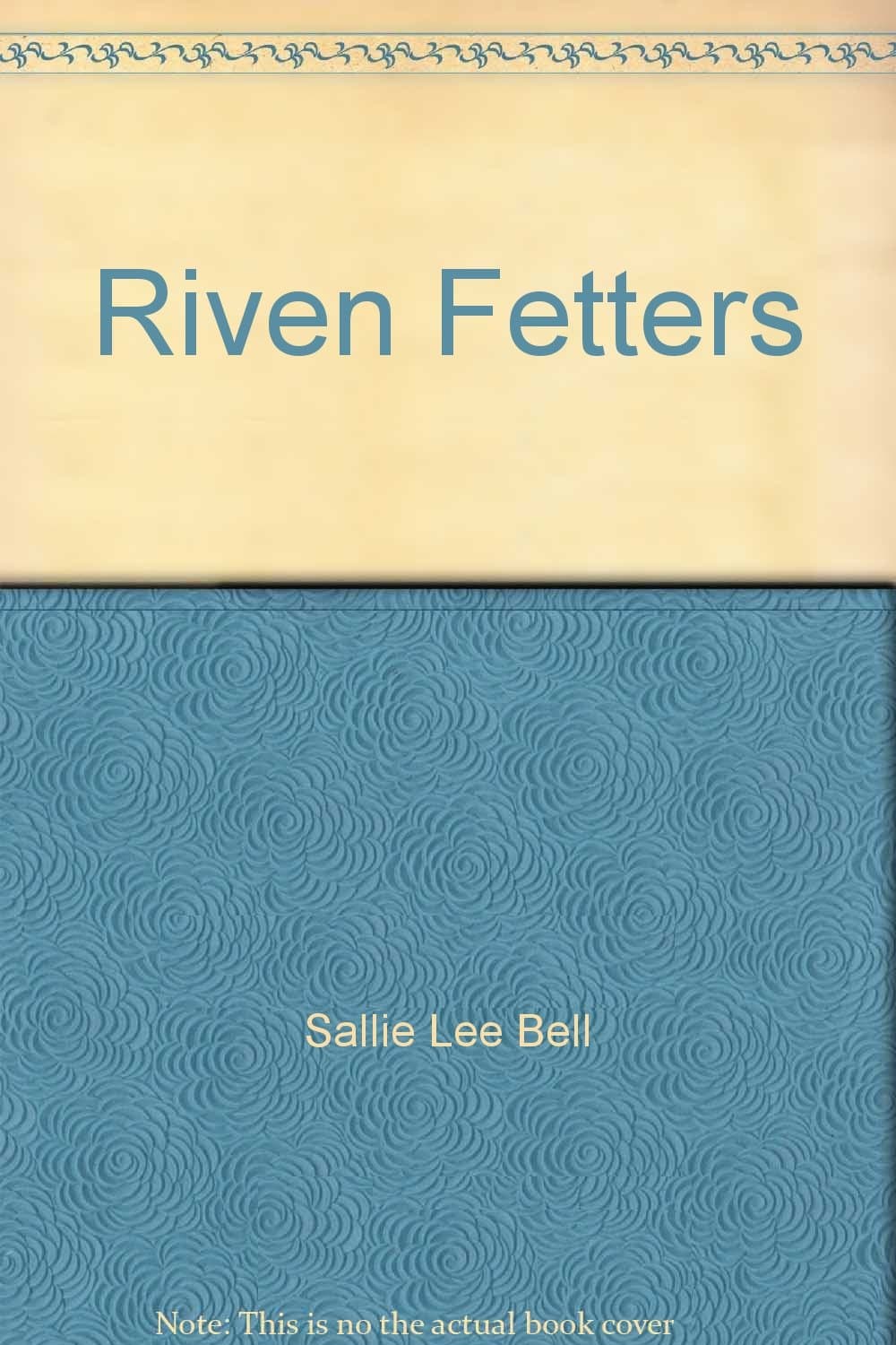 Riven Fetters [Hardcover] Bell, Sallie Lee by null